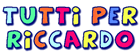 Tutti per Riccardo